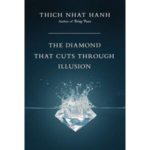 Nhat Hanh, Thich The Diamond That Cuts Through Illusion Nhat Hanh, Thich The Diamond That Cuts Through Illusion