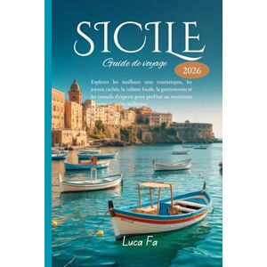 Fa, Luca Guide de voyage en Sicile 2026: Explorez les meilleurs sites touristiques, les joyaux cachés, la culture locale, la gastronomie et les conseils ... au maximum de votre aventure sicilienne Fa, Luca Guide de voyage en Sicile 2026: Explorez les meilleurs sites touristiques, les joyaux cachés, la culture locale, la gastronomie et les conseils ... au maximum de votre aventure sicilienne
