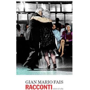 Fais, Gian Mario Racconti: storie di vita 2 Fais, Gian Mario Racconti: storie di vita 2