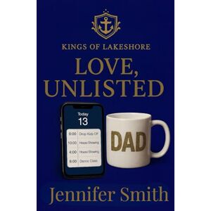 Smith, Jennifer Love, Unlisted: A Steamy Billionaire Single Dad Romance (Kings of Lakeshore Book 1) Smith, Jennifer Love, Unlisted: A Steamy Billionaire Single Dad Romance (Kings of Lakeshore Book 1)