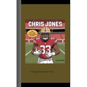 Green, Lotoya CHRIS JONES: How Chris Jones Turned Hard Work into Glory! A Biography Book for Kids Green, Lotoya CHRIS JONES: How Chris Jones Turned Hard Work into Glory! A Biography Book for Kids
