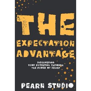 Studio, Pearn The Expectation Advantage: Discovering Your Potential Through the Power of Belief Studio, Pearn The Expectation Advantage: Discovering Your Potential Through the Power of Belief