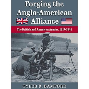 University Press of Kansas Forging the Anglo-American Alliance: The British and American Armies, 1917-1941 University Press of Kansas Forging the Anglo-American Alliance: The British and American Armies, 1917-1941