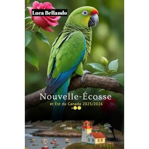 Bellando, Luca Nouvelle-Écosse et Est du Canada 2025/2026: Explorez le joyau côtier du Canada avec des routes panoramiques : Halifax, île du Cap-Breton avec cartes, images, conseils d'initiés et codes QR Bellando, Luca Nouvelle-Écosse et Est du Canada 2025/2026: Explorez le joyau côtier du Canada avec des routes panoramiques : Halifax, île du Cap-Breton avec cartes, images, conseils d'initiés et codes QR