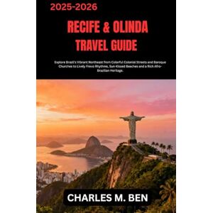 BEN, CHARLES M. RECIFE & OLINDA TRAVEL GUIDE: Explore Brazil’s Vibrant Northeast from Colorful Colonial Streets and Baroque Churches to Lively Frevo Rhythms, Sun-Kissed Beaches and a Rich Afro-Brazilian Heritage. BEN, CHARLES M. RECIFE & OLINDA TRAVEL GUIDE: Explore Brazil’s Vibrant Northeast from Colorful Colonial Streets and Baroque Churches to Lively Frevo Rhythms, Sun-Kissed Beaches and a Rich Afro-Brazilian Heritage.