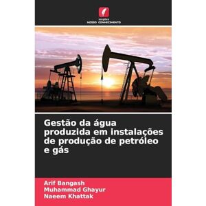 Bangash, Arif Gestão da água produzida em instalações de produção de petróleo e gás Bangash, Arif Gestão da água produzida em instalações de produção de petróleo e gás