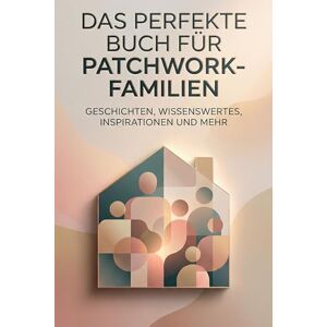Meyer, Amelia Das perfekte Buch für Patchwork-Familien: Geschichten, Wissenswertes, Inspirationen und mehr Meyer, Amelia Das perfekte Buch für Patchwork-Familien: Geschichten, Wissenswertes, Inspirationen und mehr