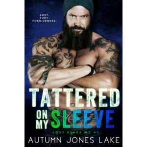 Lake, Autumn Jones Tattered on My Sleeve (Lost Kings MC #4): Volume 4 Lake, Autumn Jones Tattered on My Sleeve (Lost Kings MC #4): Volume 4