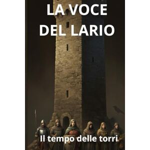 R.A., Gian Giacomo Medici La Voce del Lario: Il Tempo delle Torri R.A., Gian Giacomo Medici La Voce del Lario: Il Tempo delle Torri