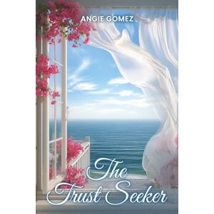 Gomez, Angie The Trust Seeker: When You Have Nowhere to go but Trust (in a Deeper Love) by Believing and Receiving Gomez, Angie The Trust Seeker: When You Have Nowhere to go but Trust (in a Deeper Love) by Believing and Receiving