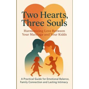 Gorong, John Kawai Manyjang Two Hearts, Three Souls: Harmonizing Love Between Your Married and Your Kids: A Practical Guide for Emotional Balance, Family Connection and Lasting Intimacy: 1 (The Connected Family Series) Gorong, John Kawai Manyjang Two Hearts, Three Souls: Harmonizing Love Between Your Married and Your Kids: A Practical Guide for Emotional Balance, Family Connection and Lasting Intimacy: 1 (The Connected Family Series)