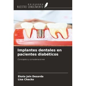Jain Desarda, Ekata Implantes dentales en pacientes diabéticos: Conceptos y consideraciones Jain Desarda, Ekata Implantes dentales en pacientes diabéticos: Conceptos y consideraciones