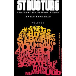 Sankaran, Dr. Rajan Structure Vol. 2: Experiences with the Mineral Kingdom Sankaran, Dr. Rajan Structure Vol. 2: Experiences with the Mineral Kingdom