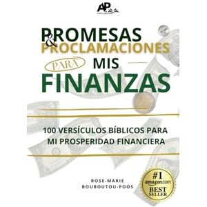 Bouboutou-Poos, Rose-Marie G. Promesas y proclamaciones para mis finanzas: 100 versículos bíblicos sobre la prosperidad financiera Bouboutou-Poos, Rose-Marie G. Promesas y proclamaciones para mis finanzas: 100 versículos bíblicos sobre la prosperidad financiera