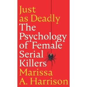 Harrison, Marissa A. Just as Deadly: The Psychology of Female Serial Killers (Cambridge Studies in Graphic Narratives) Harrison, Marissa A. Just as Deadly: The Psychology of Female Serial Killers (Cambridge Studies in Graphic Narratives)