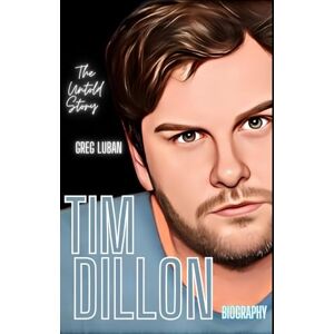 Luban, Greg Tim Dillon Biography The Untold Story (The Expert's Viewpoint) Luban, Greg Tim Dillon Biography The Untold Story (The Expert's Viewpoint)