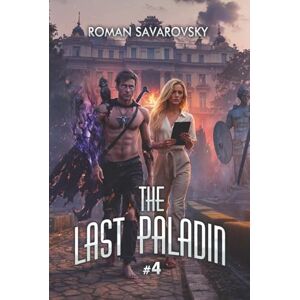 Savarovsky, Roman The Last Paladin (Book #4): An Action & Adventure Progression Fantasy Series Savarovsky, Roman The Last Paladin (Book #4): An Action & Adventure Progression Fantasy Series