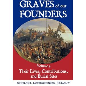 Farrell, Joe Graves of Our Founders Volume 4: Their Lives, Contributions, and Burial Sites Farrell, Joe Graves of Our Founders Volume 4: Their Lives, Contributions, and Burial Sites
