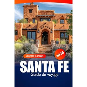 Ethan, Loretta A. Santa Fe Guide de voyage 2026: Découvrez les joyaux cachés, la culture, les monuments historiques et les escapades et aventures pittoresques du Nouveau-Mexique Ethan, Loretta A. Santa Fe Guide de voyage 2026: Découvrez les joyaux cachés, la culture, les monuments historiques et les escapades et aventures pittoresques du Nouveau-Mexique