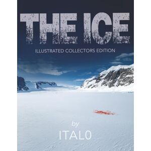 Action Thriller, Italo The Ice -- Illustrated Collector's Edition: An Action-Thriller Screenplay of Murder and Global Conspiracy in Antarctica Spy Thriller, Cold War Intrigue, Antarctic Espionage Action Thriller, Italo The Ice -- Illustrated Collector's Edition: An Action-Thriller Screenplay of Murder and Global Conspiracy in Antarctica Spy Thriller, Cold War Intrigue, Antarctic Espionage
