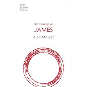Motyer, Alec The Message of James: The Tests Of Faith (The Bible Speaks Today New Testament) (The Bible Speaks Today New Testament, 18) Motyer, Alec The Message of James: The Tests Of Faith (The Bible Speaks Today New Testament) (The Bible Speaks Today New Testament, 18)