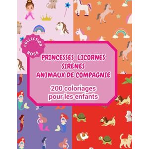 Alize, Com 200 Coloriages Enfants I Collection Rose I Princesses I Licornes I Sirènes I Animaux de Compagnie: à partir de 2 ans Alize, Com 200 Coloriages Enfants I Collection Rose I Princesses I Licornes I Sirènes I Animaux de Compagnie: à partir de 2 ans