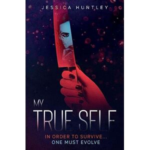 Huntley, Jessica My True Self: The sequel in the gripping and twisted psychological thriller "My...Self Series": 2 Huntley, Jessica My True Self: The sequel in the gripping and twisted psychological thriller "My...Self Series": 2