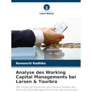 Radhika, Ramanchi Analyse des Working Capital Managements bei Larsen & Tourbro: Das Projekt zielt darauf ab, verschiedene Facetten des Working Capital Managements bei L&T kennenzulernen. Radhika, Ramanchi Analyse des Working Capital Managements bei Larsen & Tourbro: Das Projekt zielt darauf ab, verschiedene Facetten des Working Capital Managements bei L&T kennenzulernen.