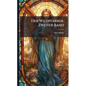 Mã1/4ller, Otto Der Wildpfarrer. Zweiter Band Mã1/4ller, Otto Der Wildpfarrer. Zweiter Band
