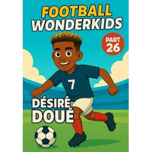 Universe, Wonderkids FOOTBALL WONDERKIDS: Désiré Doué (Part 26): The Inspiring Soccer Journey for Young Fans (FOOTBALL WONDERKIDS The Inspiring Soccer Journey for Young Fans) Universe, Wonderkids FOOTBALL WONDERKIDS: Désiré Doué (Part 26): The Inspiring Soccer Journey for Young Fans (FOOTBALL WONDERKIDS The Inspiring Soccer Journey for Young Fans)