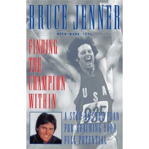 Jenner, Bruce Finding the Champion Within: A Step-by-Step Plan for Reaching Your Full Potential Jenner, Bruce Finding the Champion Within: A Step-by-Step Plan for Reaching Your Full Potential