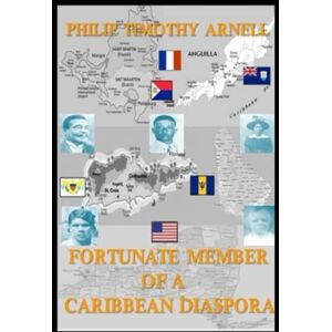 Arnell, Philip Timothy Fortunate Member Of A Caribbean Diaspora Arnell, Philip Timothy Fortunate Member Of A Caribbean Diaspora