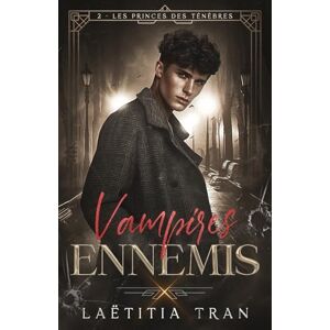Tran, Laetitia Vampires ennemis Tome 2 : Les princes des ténèbres Tran, Laetitia Vampires ennemis Tome 2 : Les princes des ténèbres