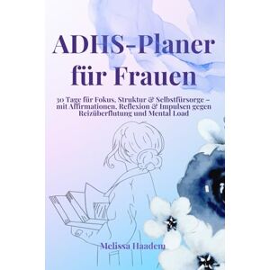 Haadem, Melissa ADHS-Planer für Frauen: 30 Tage für mehr Fokus, Struktur & Selbstfürsorge – mit Affirmationen, Reflexion & Impulsen gegen Reizüberflutung, Overthinking & Mental Load Haadem, Melissa ADHS-Planer für Frauen: 30 Tage für mehr Fokus, Struktur & Selbstfürsorge – mit Affirmationen, Reflexion & Impulsen gegen Reizüberflutung, Overthinking & Mental Load