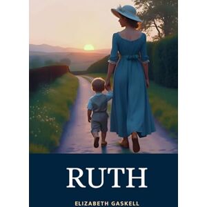 Gaskell, Elizabeth Ruth: In Three Volumes The 1853 Victorian Classic About Female Empowerment and Moral Redemption Gaskell, Elizabeth Ruth: In Three Volumes The 1853 Victorian Classic About Female Empowerment and Moral Redemption