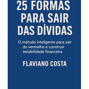Costa, Flaviano 25 Formas Para Sair das Dívidas Costa, Flaviano 25 Formas Para Sair das Dívidas