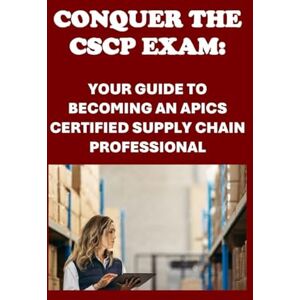 McCaulay, Philip Martin Conquer the CSCP Exam: Your Guide to Becoming an APICS Certified Supply Chain Professional (APICS Exams) McCaulay, Philip Martin Conquer the CSCP Exam: Your Guide to Becoming an APICS Certified Supply Chain Professional (APICS Exams)