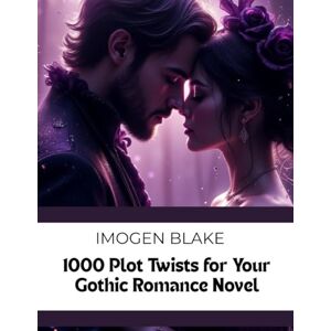 Blake, Imogen 1000 Plot Twists for Your Gothic Romance Novel (The Master Plotter Series) Blake, Imogen 1000 Plot Twists for Your Gothic Romance Novel (The Master Plotter Series)