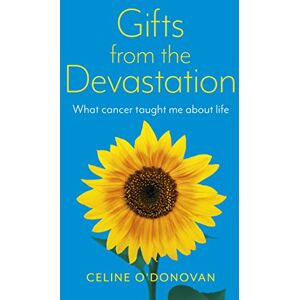 Celine O'Donovan Gifts from the Devastation: what cancer taught me about life (Spirituality Books) Celine O'Donovan Gifts from the Devastation: what cancer taught me about life (Spirituality Books)