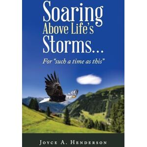 Henderson, Joyce A. Soaring Above Life’s Storms…: For “such a time as this” Henderson, Joyce A. Soaring Above Life’s Storms…: For “such a time as this”