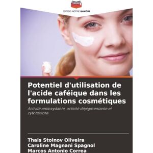 Stoinov Oliveira, Thais Potentiel d'utilisation de l'acide caféique dans les formulations cosmétiques: Activité antioxydante, activité dépigmentante et cytotoxicité Stoinov Oliveira, Thais Potentiel d'utilisation de l'acide caféique dans les formulations cosmétiques: Activité antioxydante, activité dépigmentante et cytotoxicité