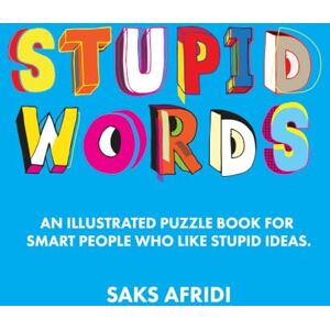 Afridi, Saks STUPID WORDS: An Illustrated Puzzle Book for Smart People Who Like Stupid Ideas Afridi, Saks STUPID WORDS: An Illustrated Puzzle Book for Smart People Who Like Stupid Ideas