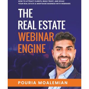 Moalemian, Pouria The Real Estate Webinar Engine: How to Attract Clients, Build Trust, and Scale Your Real Estate Business with Webinars Moalemian, Pouria The Real Estate Webinar Engine: How to Attract Clients, Build Trust, and Scale Your Real Estate Business with Webinars