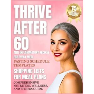 A. Bowman, Rachele Thrive After 60: Intermittent Fasting for Hormonal Balance, Energy, and Lasting Vitality in Women A. Bowman, Rachele Thrive After 60: Intermittent Fasting for Hormonal Balance, Energy, and Lasting Vitality in Women