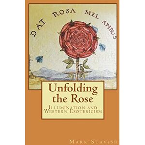 Stavish, Mark Unfolding the Rose: Illumination and Western Esotericism: Volume 5 (IHS Study Guides Series) Stavish, Mark Unfolding the Rose: Illumination and Western Esotericism: Volume 5 (IHS Study Guides Series)