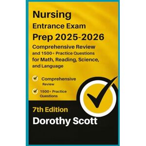 Scott Nursing Entrance Exam Prep 2025-2026 Edition: Comprehensive Review and 1500+ Practice Questions for Math, Reading, Science, and Language Scott Nursing Entrance Exam Prep 2025-2026 Edition: Comprehensive Review and 1500+ Practice Questions for Math, Reading, Science, and Language
