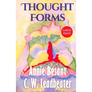 Besant, Annie Thought Forms (Illustrated) LARGE PRINT: Annie Besant’s Clairvoyant Guide to Thought Shapes, Energy, and the Astral Plane – Original 1905 Edition HARDCOVER Besant, Annie Thought Forms (Illustrated) LARGE PRINT: Annie Besant’s Clairvoyant Guide to Thought Shapes, Energy, and the Astral Plane – Original 1905 Edition HARDCOVER