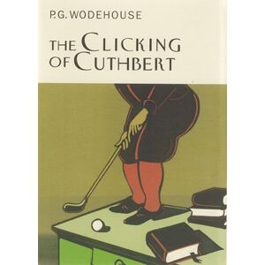 Wodehouse, P.G. The Clicking Of Cuthbert (Everyman's Library P G WODEHOUSE) Wodehouse, P.G. The Clicking Of Cuthbert (Everyman's Library P G WODEHOUSE)