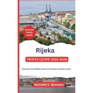 C.Bronson, Kenneth Rijeka Travel Guide 2026: Discover the Hidden Gems of Croatia's Coastal Jewel C.Bronson, Kenneth Rijeka Travel Guide 2026: Discover the Hidden Gems of Croatia's Coastal Jewel