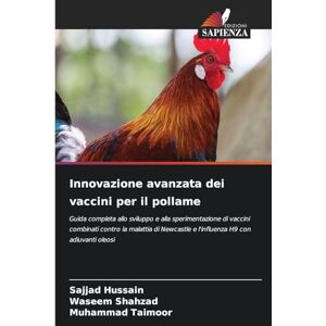 Hussain, Sajjad Innovazione avanzata dei vaccini per il pollame: Guida completa allo sviluppo e alla sperimentazione di vaccini combinati contro la malattia di Newcastle e l'influenza H9 con adiuvanti oleosi Hussain, Sajjad Innovazione avanzata dei vaccini per il pollame: Guida completa allo sviluppo e alla sperimentazione di vaccini combinati contro la malattia di Newcastle e l'influenza H9 con adiuvanti oleosi
